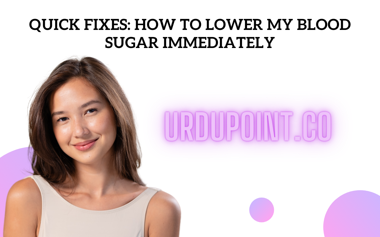 Quick Fixes: How to Lower My Blood Sugar Immediately