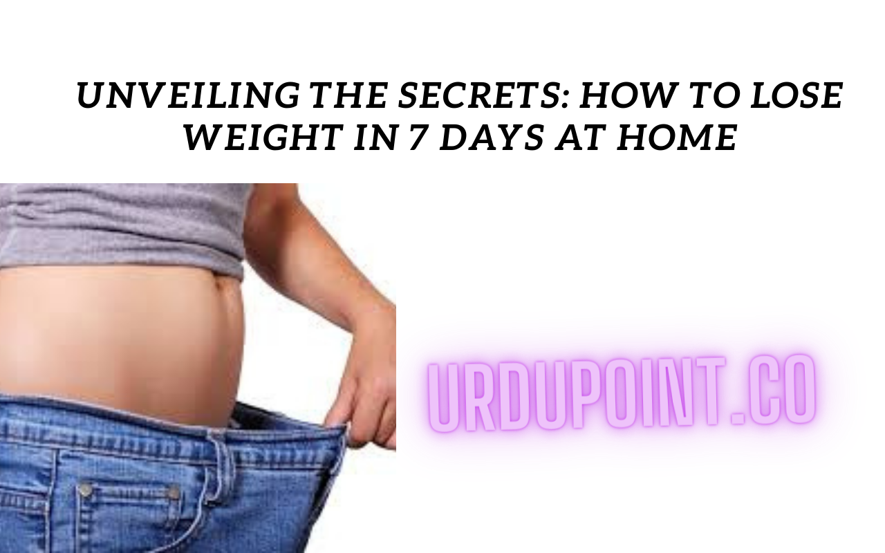 Unveiling the Secrets: How to Lose Weight in 7 Days at Home